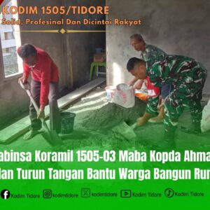 Babinsa Koramil 1505-03 Maba Kopda Ahmad Dahlan Turun Tangan Bantu Warga Bangun Rumah