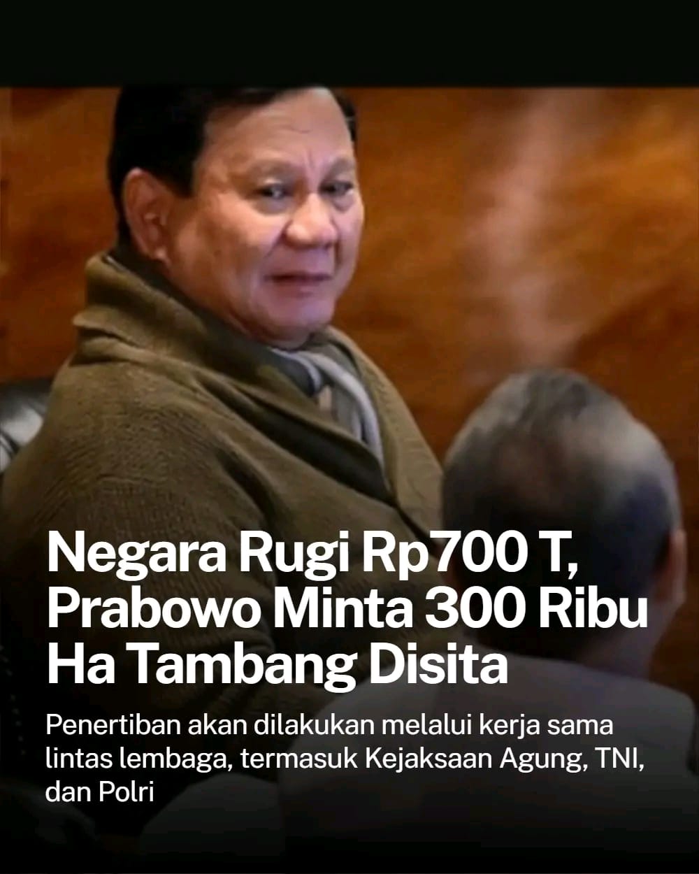 Presiden Prabowo Perintahkan Pengambilalihan 300 Ribu Hektare Tambang Ilegal, Potensi Kerugian Negara Capai Rp700 Triliun