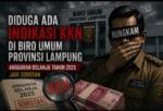 Diduga Ada Indikasi KKN di Biro Umum Provinsi Lampung, Anggaran Belanja Tahun 2025 Jadi Sorotan