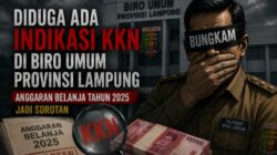 Diduga Ada Indikasi KKN di Biro Umum Provinsi Lampung, Anggaran Belanja Tahun 2025 Jadi Sorotan