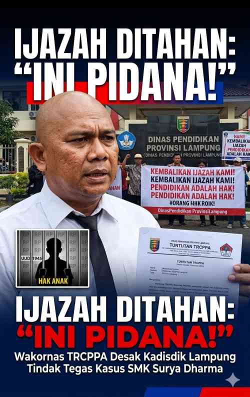 WAKORNAS TRCPPA Indonesia Desak Kadisdikbud Lampung Bertindak Tegas, Ijazah Alumni SMK Surya Dharma Diduga Ditahan Karena Tunggakan SPP