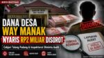 Dana Desa Way Manak Nyaris Rp2 Miliar Disorot, Cabjari Talang Padang Didesak Turun