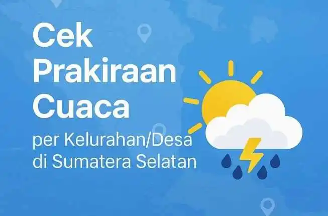 Prakiraan Cuaca Per Kelurahan di Sumatera Selatan